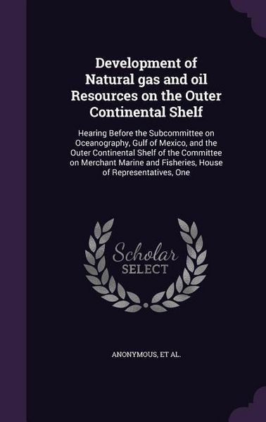 Produktbild: Development of Natural gas and oil Resources on the Outer Continental Shelf: Hearing Before the Subcommittee on Oceanography, Gulf of Mexico, and the