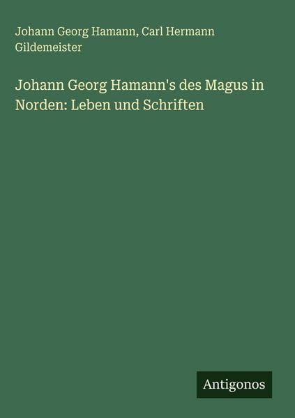 Produktbild: Johann Georg Hamann's des Magus in Norden: Leben und Schriften