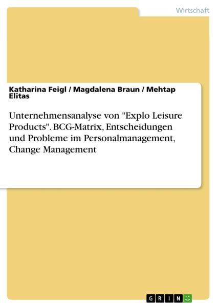 Produktbild: Unternehmensanalyse von "Explo Leisure Products". BCG-Matrix, Entscheidungen und Probleme im Personalmanagement, Change Management