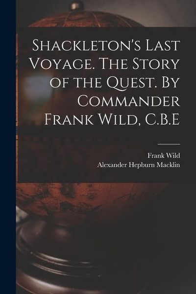 Produktbild: Shackleton's Last Voyage. The Story of the Quest. By Commander Frank Wild, C.B.E