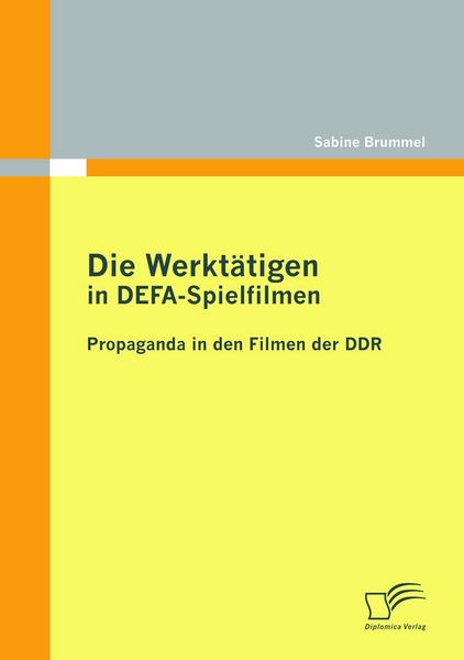 Produktbild: Die Werkt&auml;tigen in DEFA-Spielfilmen: Propaganda in den Filmen der DDR