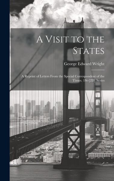 Produktbild: A Visit to the States: A Reprint of Letters From the Special Correspondent of the Times. 1St-[2D] Series