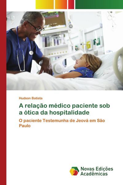 Produktbild: A rela&ccedil;&atilde;o m&eacute;dico paciente sob a &oacute;tica da hospitalidade