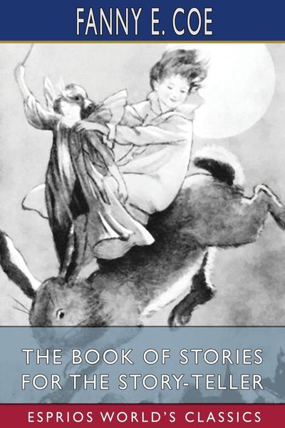 Produktbild: The Book of Stories for the Story-Teller (Esprios Classics)