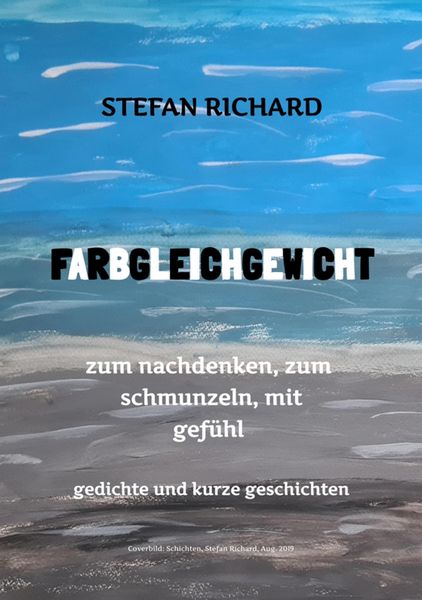 Produktbild: FARBGLEICHGEWICHT - Ein Gedichtband und kurze Geschichten aus dem Leben. Liebe, Verlust, Gl&uuml;ck, Freude, innere Zerrissenheit. Burnout und Corona inklu