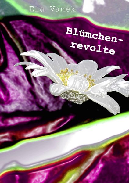 Blümchenrevolte, Taschenbuch von Ela Vanek, BoD – Books on Demand, 9783837018363