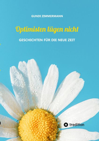 Optimisten lügen nicht, Taschenbuch von Gundi Zimmermann, Tredition, 9783347750517