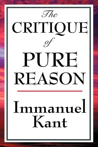 Produktbild: The Critique of Pure Reason - A Landmark Examination of Human Knowledge, Reason, and the Limits of Understanding