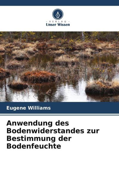 Anwendung des Bodenwiderstandes zur Bestimmung der Bodenfeuchte, Taschenbuch von Eugene Williams, Verlag Unser Wissen, 9786205709405