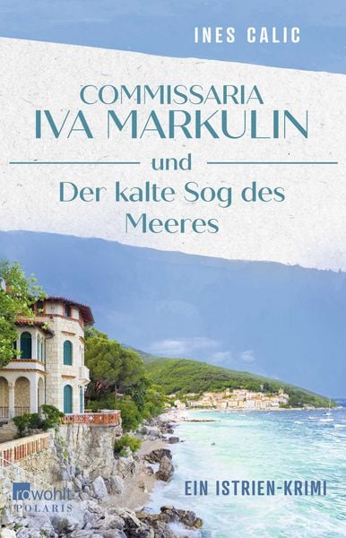 Commissaria Iva Markulin und Der kalte Sog des Meeres, Taschenbuch von Ines Calic, Rowohlt Taschenbuch, 978-3-499-01859-6