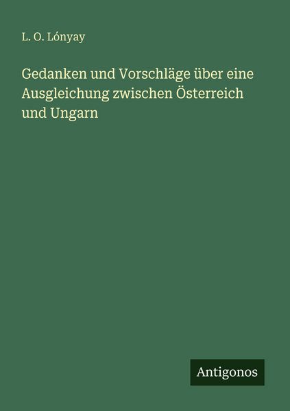 Produktbild: Gedanken und Vorschl&auml;ge &uuml;ber eine Ausgleichung zwischen &Ouml;sterreich und Ungarn
