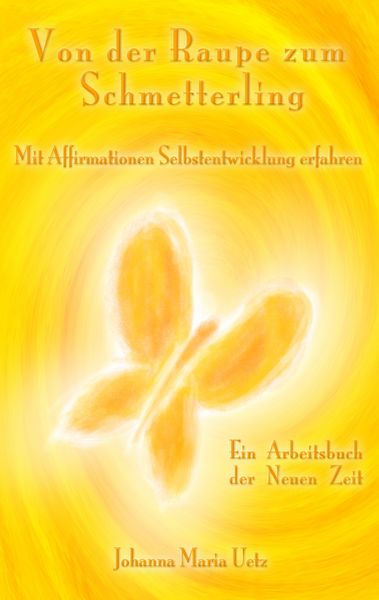 Von der Raupe zum Schmetterling, Taschenbuch von Johanna Maria Uetz, BoD – Books on Demand, 9783839171684