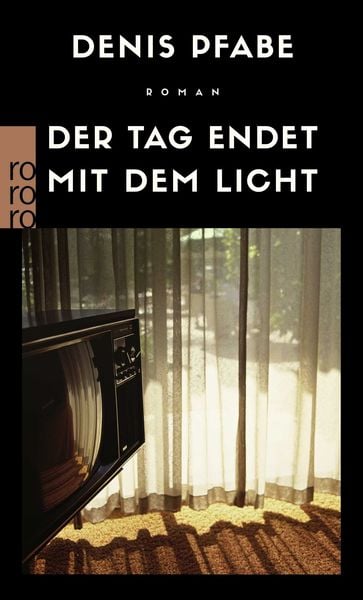 Der Tag endet mit dem Licht, Taschenbuch von Denis Pfabe, Rowohlt Taschenbuch, 9783499274954
