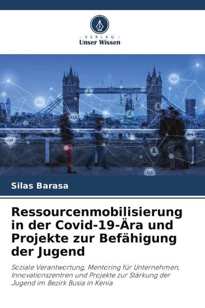 Ressourcenmobilisierung in der Covid-19-Ära und Projekte zur Befähigung der Jugend, Taschenbuch von Silas Barasa, Verlag Unser Wissen, 9786206358886
