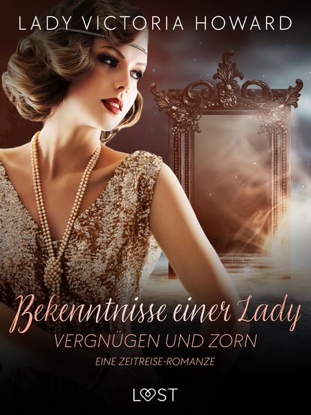 Produktbild: Bekenntnisse einer Lady: Vergn&uuml;gen und Zorn - eine Zeitreise-Romanze