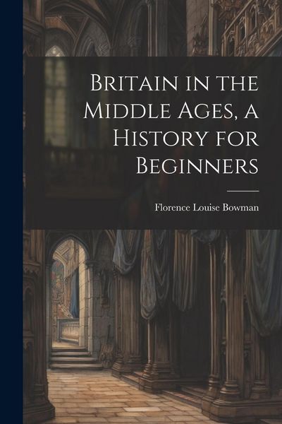 Produktbild: Britain in the Middle Ages, a History for Beginners