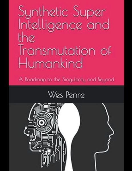 Produktbild: Synthetic Super Intelligence and the Transmutation of Humankind A Roadmap to the Singularity and Beyond
