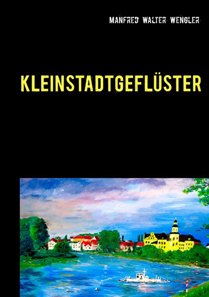 Kleinstadtgeflüster, Taschenbuch von Manfred Walter Wengler, BoD – Books on Demand, 9783746047348