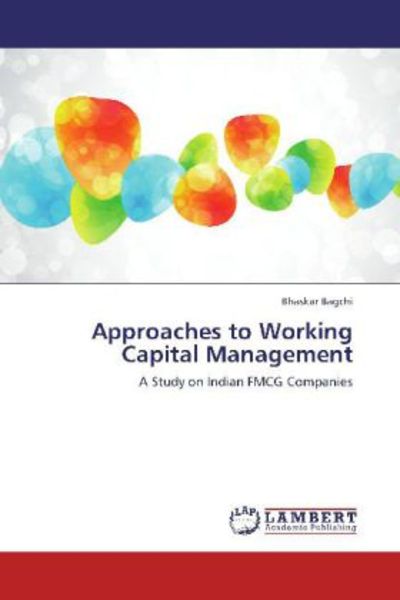 Bagchi, B: Approaches to Working Capital Management, Taschenbuch von Bhaskar Bagchi, LAP LAMBERT Academic Publishing, 9783846537985