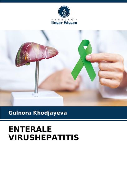 Enterale Virushepatitis, Taschenbuch von Gulnora Khodjayeva, Verlag Unser Wissen, 9786207742226