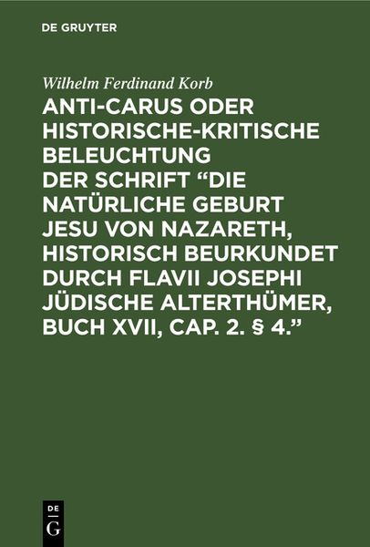 Produktbild: Anti-Carus oder historische-kritische Beleuchtung der Schrift &ldquo;Die nat&uuml;rliche Geburt Jesu von Nazareth, historisch beurkundet durch Flavii Josephi j&uuml;d