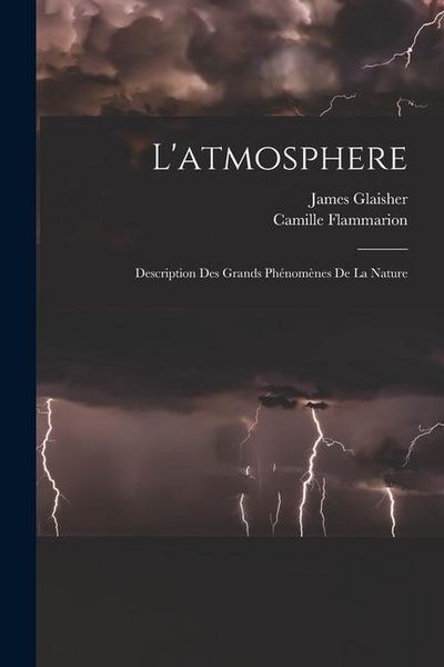 Produktbild: L'atmosphere: Description Des Grands Ph&eacute;nom&egrave;nes De La Nature