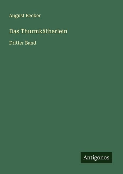 Das Thurmkätherlein, Taschenbuch von August Becker, Antigonos Verlag, 9783563123928