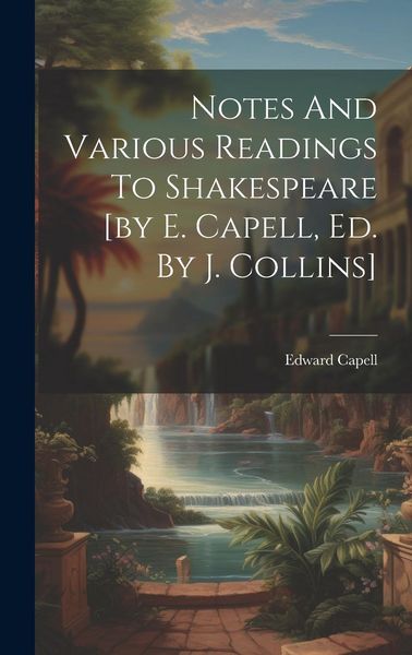 Produktbild: Notes And Various Readings To Shakespeare [by E. Capell, Ed. By J. Collins]