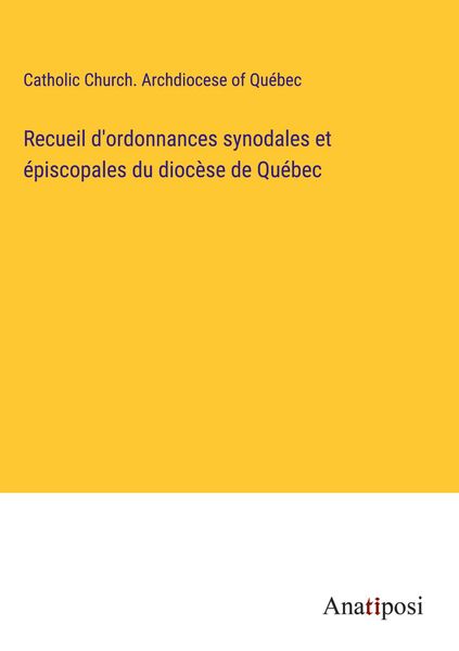 Produktbild: Recueil d'ordonnances synodales et &eacute;piscopales du dioc&egrave;se de Qu&eacute;bec