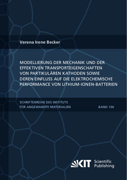 Produktbild: Modellierung der Mechanik und der effektiven Transporteigenschaften von partikul&auml;ren Kathoden sowie deren Einfluss auf die elektrochemische Performance von Lithium-Ionen-Batterien