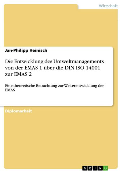 Produktbild: Die Entwicklung des Umweltmanagements von der EMAS 1 &uuml;ber die DIN ISO 14001 zur EMAS 2 - Eine theoretische Betrachtung zur Weiterentwicklung der EMAS