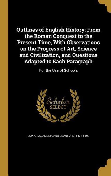 Produktbild: Outlines of English History; From the Roman Conquest to the Present Time, With Observations on the Progress of Art, Science and Civilization, and Ques