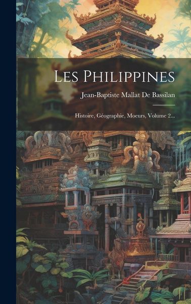 Produktbild: Les Philippines: Histoire, G&eacute;ographie, Moeurs, Volume 2...