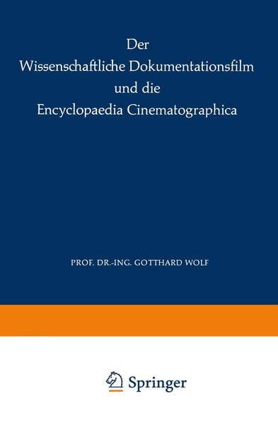 Der Wissenschaftliche Dokumentationsfilm und die Encyclopaedia Cinematographica, Taschenbuch von G. Wolf, Springer Berlin, 9783662015773