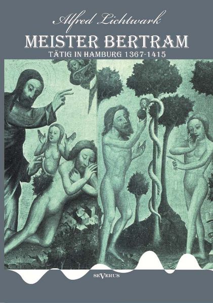 Produktbild: Lichtwark, A: Meister Bertram. T&auml;tig in Hamburg 1367-1415