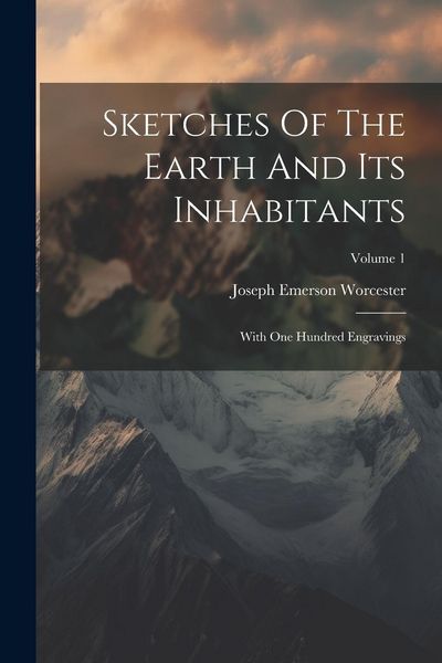 Produktbild: Sketches Of The Earth And Its Inhabitants: With One Hundred Engravings; Volume 1