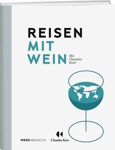Reisen mit Wein, Gebundene Ausgabe von Chandra Kurt, Weber Verlag AG, 978-3-03922-055-7