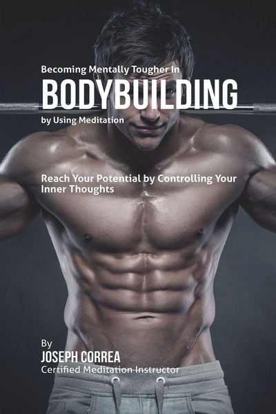 Produktbild: Becoming Mentally Tougher In Bodybuilding by Using Meditation
