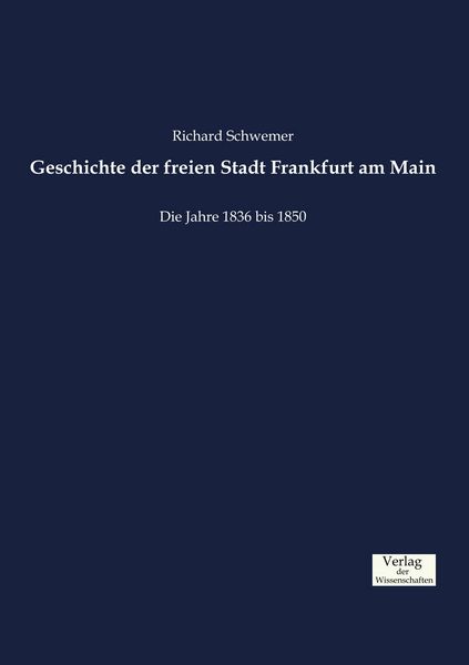 Geschichte der freien Stadt Frankfurt am Main, Taschenbuch von Richard Schwemer, Verlag der Wissenschaften, 9783957008510