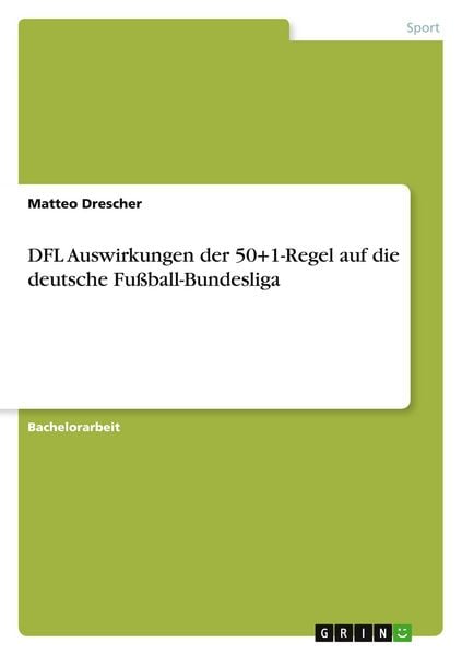 DFL Auswirkungen der 50+1-Regel auf die deutsche Fußball-Bundesliga, Taschenbuch von Matteo Drescher, GRIN, 9783963564451