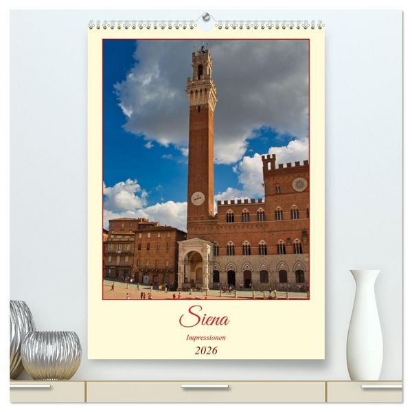 Siena - Impressionen (hochwertiger Premium Wandkalender 2026 DIN A2 hoch), Kunstdruck in Hochglanz