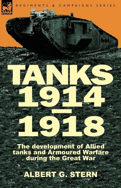 Produktbild: Tanks 1914-1918; the Development of Allied Tanks and Armoured Warfare During the Great War