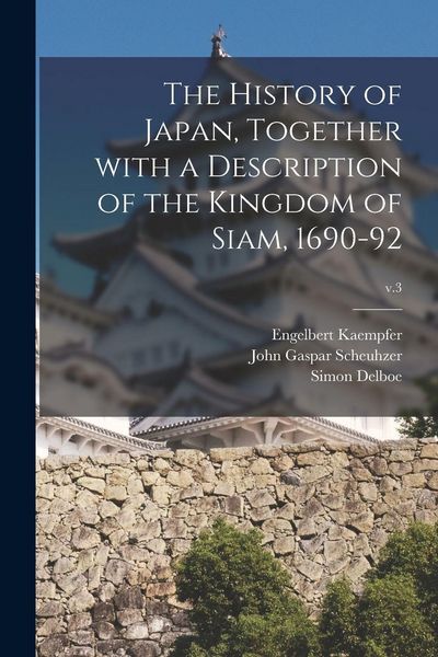 Produktbild: The History of Japan, Together With a Description of the Kingdom of Siam, 1690-92; v.3