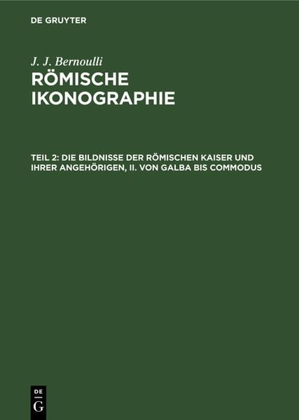 Produktbild: Die Bildnisse der R&ouml;mischen Kaiser und ihrer angeh&ouml;rigen, II. Von Galba bis Commodus