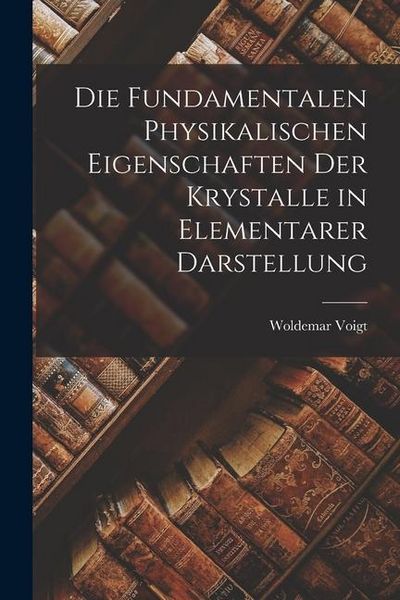 Produktbild: Die Fundamentalen Physikalischen Eigenschaften der Krystalle in Elementarer Darstellung