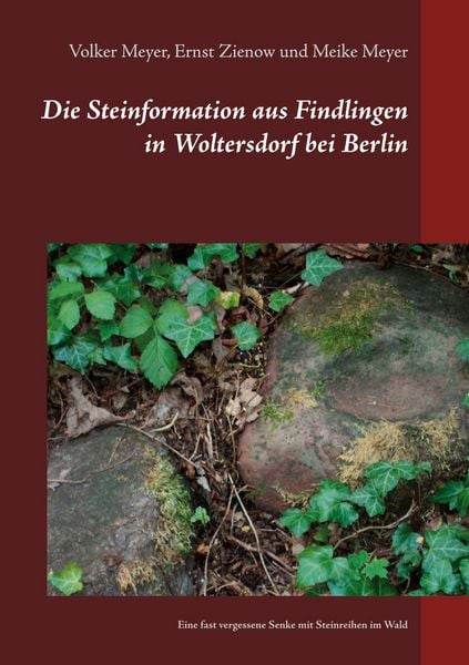 Die Steinformation aus Findlingen in Woltersdorf bei Berlin, Taschenbuch von Volker Meyer , Ernst Zienow , Meike Meyer, BoD – Books on Demand,