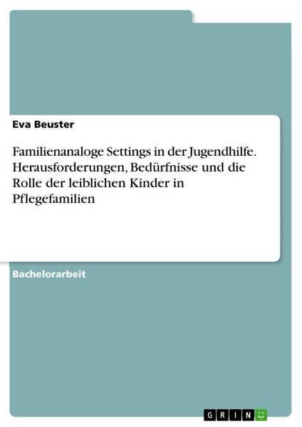 Produktbild: Familienanaloge Settings in der Jugendhilfe. Herausforderungen, Bed&uuml;rfnisse und die Rolle der leiblichen Kinder in Pflegefamilien