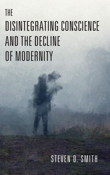 Produktbild: The Disintegrating Conscience and the Decline of Modernity