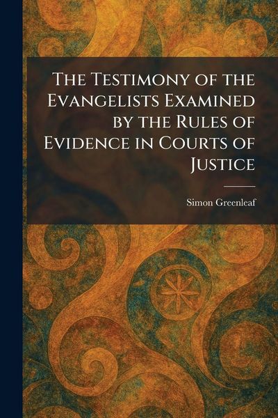 Produktbild: The Testimony of the Evangelists Examined by the Rules of Evidence in Courts of Justice
