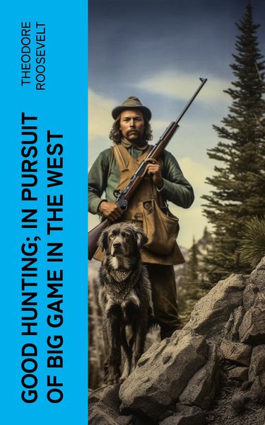 Produktbild: Good hunting; in pursuit of big game in the West